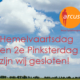Hemelvaartsdag en 2e Pinksterdag gesloten